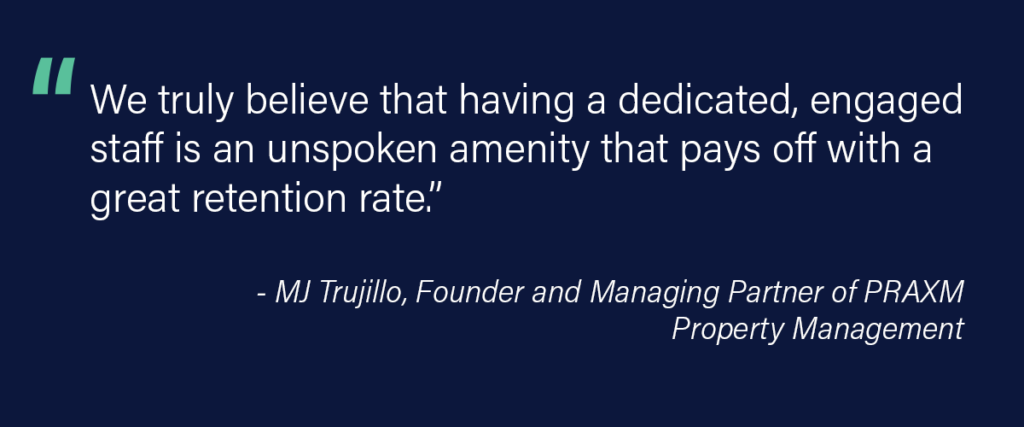 Quote stating how focusing on reducing multifamily employee turnover leads to resident retention from MJ Trujillo, Founder and Managing Partner of PRAXM Property Management